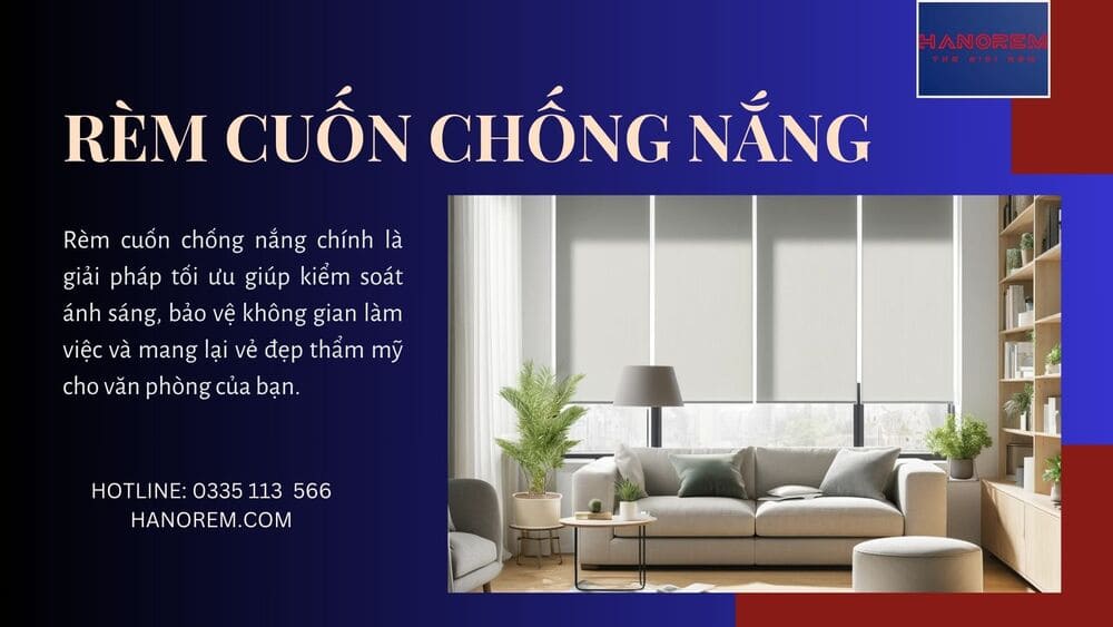 Rèm cuốn chống nắng chính là giải pháp tối ưu giúp kiểm soát ánh sáng, bảo vệ không gian làm việc và mang lại vẻ đẹp thẩm mỹ cho văn phòng của bạn.