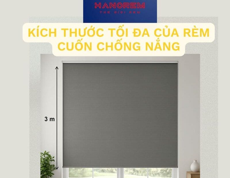 Kích Thước Tối Đa Của Rèm Cuốn Chống Nắng