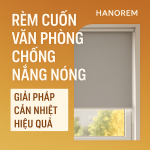 Rèm Cuốn Văn Phòng Chống Nắng Nóng